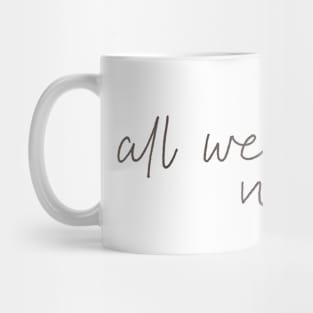 All we have is now Mug
